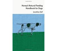 Honey's Natural Feeding Handbook for Dogs by Jonathan Self (2011-12-01)