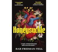 Honeysuckle: A deliciously dark, twisted, horror-tinged fairytale . . .