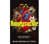 Honeysuckle: A deliciously dark, twisted, horror-tinged fairytale . . .