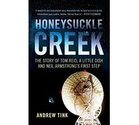Honeysuckle Creek: The Story of Tom Reid, a Little Dish and Neil Armstrong's First Step