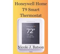 Honeywell Home T9 Smart Thermostat: The Complete Setup Guide Master Your Smart Thermostat with Easy-to-Follow Setup Instructions, Troubleshooting ... Solutions (Home Comfort Automation Series 1)
