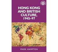 Hong Kong and British Culture, 1945-97: 133 (Studies in Imperialism)