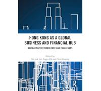 Hong Kong as a Global Business and Financial Hub: Navigating the Turbulence and Challenges