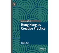 Hong Kong as Creative Practice (Palgrave Studies in Creativity and Culture)