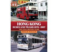 Hong Kong Buses and Trams 1976-1997: The Final British Years