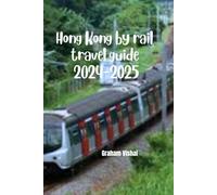 Hong Kong by Rail Travel Guide 2024-2025