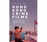 Hong Kong Crime Films: Criminal Realism, Censorship and Society, 1947-1986