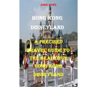 HONG KONG DISNEYLAND: A PRECISED TRAVEL GUIDE TO THE AMAZING HONG KONG DISNEYLAND