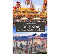 Hong Kong: Everything You Need to Know
