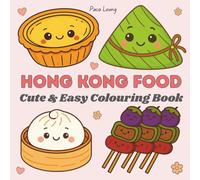 Hong Kong Food: Dim Sum, Egg Waffles, and More! A Delicious Hong Kong Coloring Adventure! Cute and Easy Colouring Book for Adults and Kids