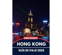 HONG-KONG Guía de Viaje 2025: Un manual esencial para navegar por la ciudad y experimentar la ciudad