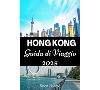 HONG KONG GUIDA DI VIAGGIO 2025
