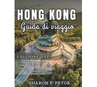 HONG KONG GUIDA DI VIAGGIO 2025: Scopri i tesori costieri nascosti di Hong Kong: esplora isole tranquille, baie appartate e scopri i luoghi preferiti ... gente del posto per una fuga indimenticabile.