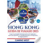 HONG KONG Guida Di Viaggio 2025: Scopri Le Principali Attrazioni, Gli Eventi Stagionali, I Segreti Dei Quartieri E I Consigli Pratici Per Un’esperienza Di Viaggio Perfetta