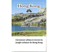 Hong Kong Guide de voyage 2025-2026: L'aventure ultime à travers la jungle urbaine de Hong Kong