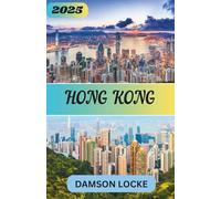 HONG KONG GUIDE DE VOYAGE 2025: principales attractions, joyaux cachés, où séjourner, meilleure période pour visiter et conseils de voyage incontournables