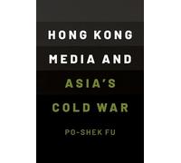 Hong Kong Media and Asia’s Cold War