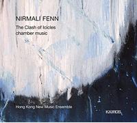 Hong Kong New Music Ensemble - Nirmali Fenn: The Clash Of Ici