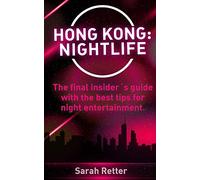 Hong Kong: Nightlife: The final insider´s guide written by locals in-the-know with the best tips for night entertainment. (NIGHT LIFE IN THE BIG CITIES.)