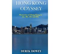 Hong Kong Odyssey: Memories of Hong Kong in the 40s, 50s and 80s