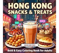 Hong Kong Snacks & Treats Bold & Easy Coloring Book for Adults: Dim Sum, Street Food & Classic Hong Kong Comfort Foods Stress Relief Pages (Snacks & Treats Coloring)