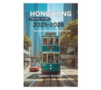 HONG KONG TRAVEL GUIDE 2025-2026: Discovering the Vibrant Heart of Asia