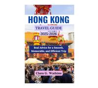 HONG KONG TRAVEL GUIDE 2025-2026: Real Advice for a Smooth, Memorable, and Efficient Trip