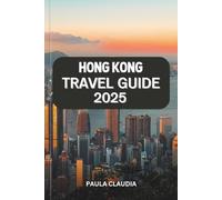 HONG KONG TRAVEL GUIDE 2025: A FUSION OF TRADITION AND MODERNITY - EXPLORE ICONIC SKYLINES, VIBRANT STREET MARKETS, CULTURAL HERITAGE, AND THRILLING ADVENTURES IN ASIA’S DYNAMIC HUB