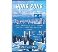 HONG KONG TRAVEL GUIDE 2025: Stress-Free Planning with Affordable Tips, Unique Itineraries, and Local Secrets (ALL AROUND ASIA)