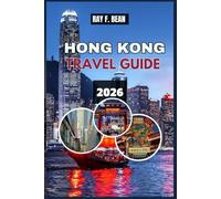 HONG KONG TRAVEL GUIDE 2026: Explore the City Where East Meets West - Complete Itinerary Planner, Hidden Gems, Local Cuisine, Culture, and Breathtaking Adventures for Every Traveler