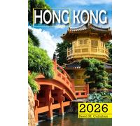 Hong Kong Travel Guide 2026: The Complete Traveler's Handbook to Discover the Hidden Gems, Historic Villages, Must-See Attractions and Insider Tips for an Unforgettable Experience