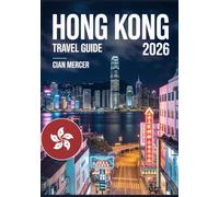 Hong Kong Travel Guide 2026: Ultimate Urban Adventures, Top Attractions, Street Food, Night Markets & Insider Tips in Asia’s Most Visited City