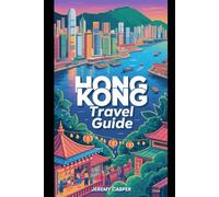 HONG KONG TRAVEL GUIDE (TRAVELLING AND HIKING GUIDE BOOKS)