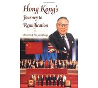 Hong Kong's Journey to Reunification: Memoirs of Sze-Yuen Chung