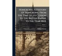 Hongkong. A History of Hongkong From the Time of its Cession to the British Empire to the Year 1844.