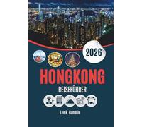 HONGKONG REISEFÜHRER 2026: Zwischen Bambus und Wolkenkratzern - Reflexionen aus einer Stadt zwischen den Welten