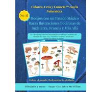 Hongos con un Pasado Mágico Raras Ilustraciones Botánicas de Gran Bretaña, Francia y Otros Rincones del Mundo: Un Libro para Colorear Relajante ... (Color, Create & Connect with Art History)