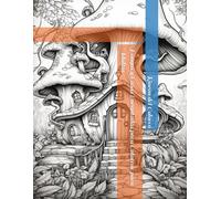 Hongos y Casas Encantadas para Colorear para Adultos: Libro de Colorear Antiestrés con Hongos, Casas Mágicas y Dibujos de Fantasía para Adultos