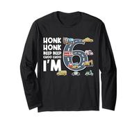 Honk Honk Beep Beep Choo Choo I'm 6 Years Old Birthday Long Sleeve T-Shirt