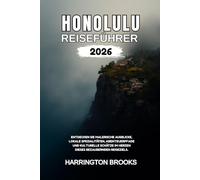 HONOLULU REISEFÜHRER 2026: Entdecken Sie malerische Ausblicke lokale Spezialitäten Abenteuerpfade und kulturelle Schätze im Herzen dieses bezaubernden ... (TRAVELING MADE EASY IN ENGLISH AND GERMAN)
