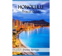 Honolulu Travel Guide: Uncover Honolulu’s Beauty: Culture, Adventure, and Relaxation in Hawaii’s Capital (Springs US Travel Guide Series)