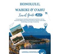 Honolulu, Waikiki, & Oahu Travel Guide 2025: A Comprehensive Handbook Exploring the South Shore with Top Attractions, Hidden Gems, Outdoor Adventures, ... Detailed Maps, and Budget-Friendly Tips