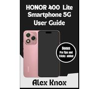 HONOR 400 Lite Smartphone 5G User Guide: The Complete User Manual for Beginners & Seniors to Master your new HONOR Smartphone: Expert Tips, Camera Settings, Troubleshooting, and Advanced Features