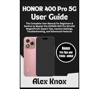 HONOR 400 Pro 5G User Guide: The Complete User Manual for Beginners & Seniors to Master the HONOR 400 Pro 5G with MagicOS 9.0: Expert Tips, Camera Settings, Troubleshooting, and Advanced Features