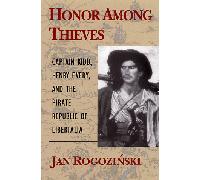 Honor Among Thieves: Captain Kidd, Henry Every and the Pirate Republic of Libertalia