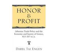 Honor and Profit: Athenian Trade Policy and the Economy and Society of Greece, 415-307 B.C.E.