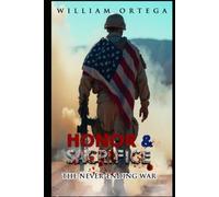Honor and Sacrifice: The Never-Ending War