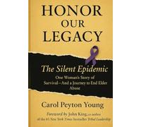 Honor Our Legacy: The Silent Epidemic - One Woman’s Story of Survival and Her Journey to End Elder Abuse