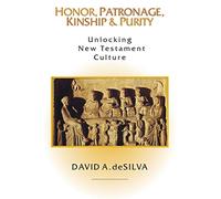 Honor, Patronage, Kinship & Purity - Unlocking New Testament Culture