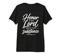 Honor The Lord with Thy Substance Proverbs 3:9 Bible Faith Premium T-Shirt